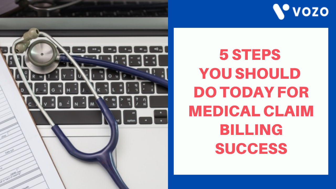 5 STEPS YOU SHOULD DO TODAY FOR MEDICAL CLAIM BILLING SUCCESS