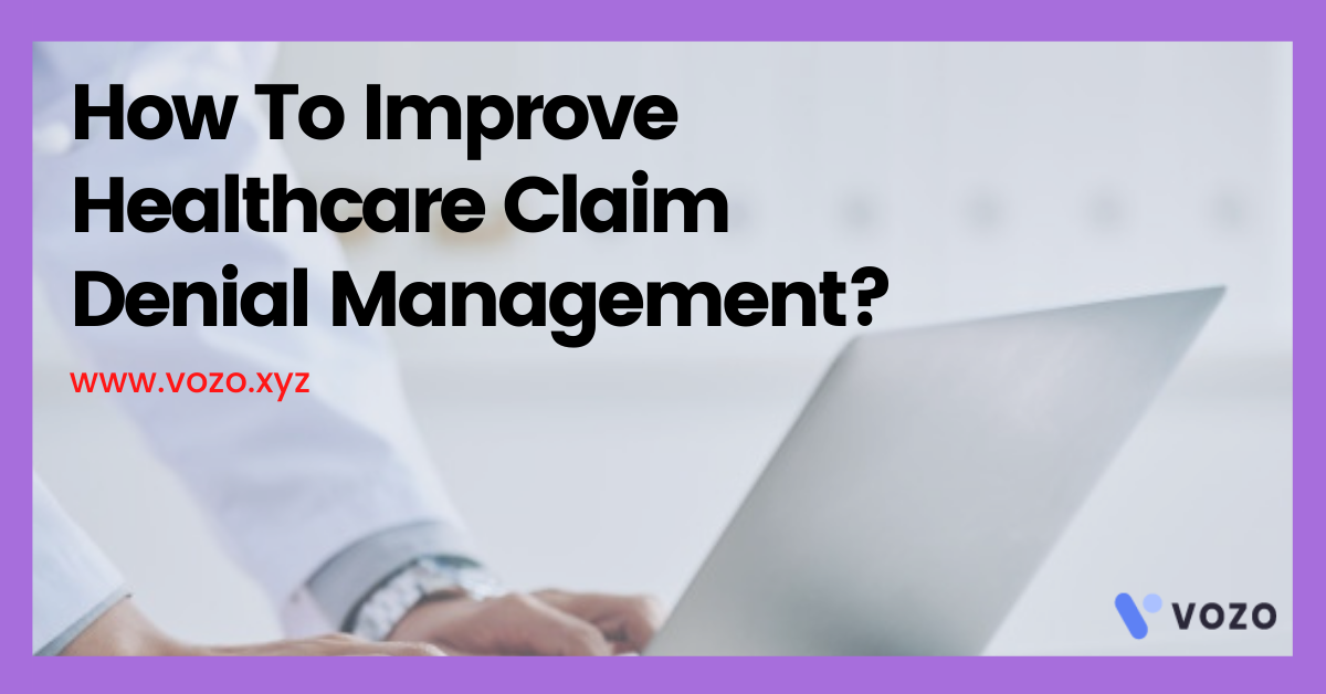 How To Improve Healthcare Claim Denial Management_