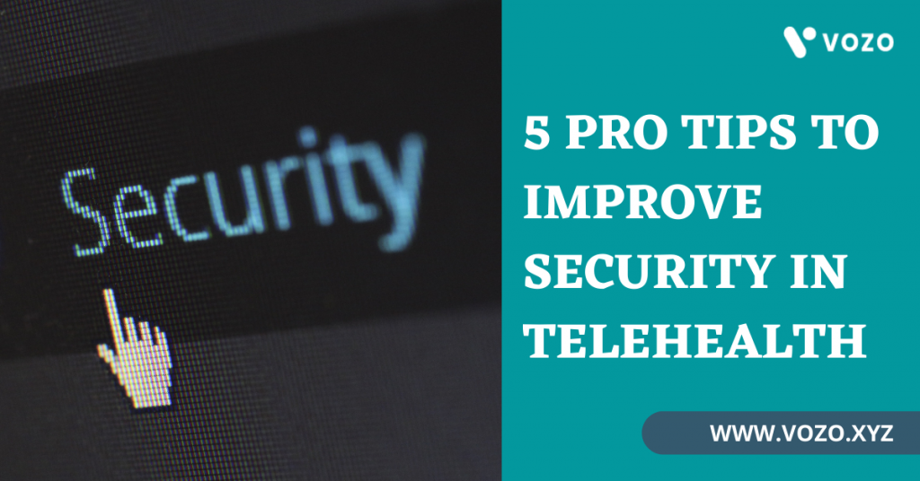 5 PRO TIPS TO IMPROVE SECURITY IN TELEHEALTH