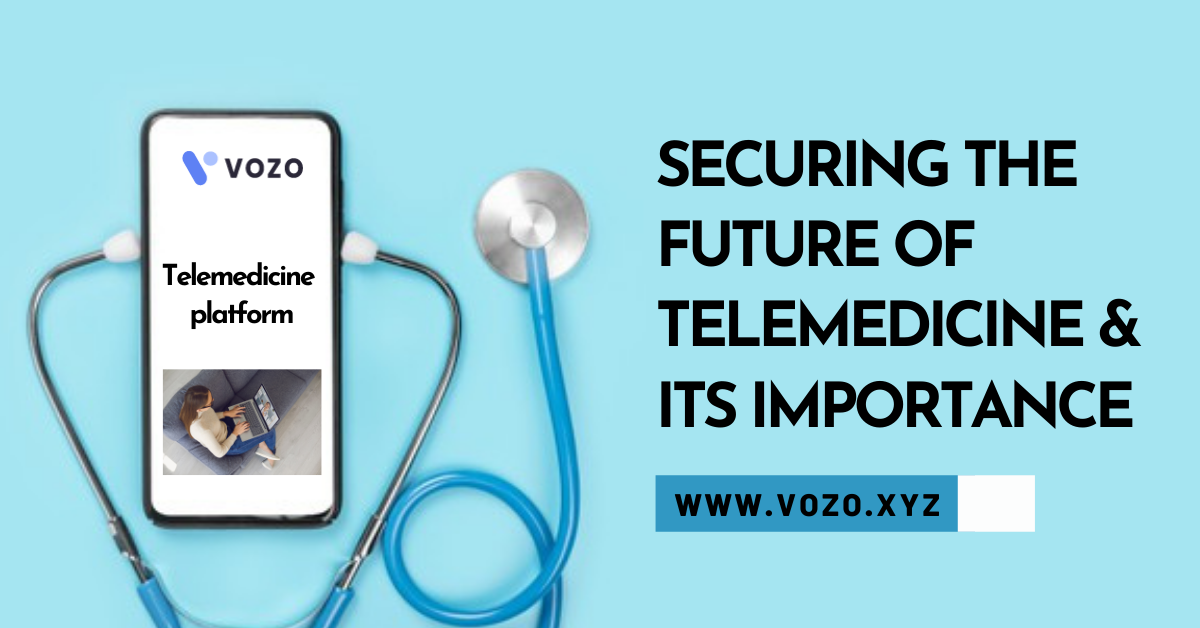 SECURING THE FUTURE OF TELEMEDICINE & ITS IMPORTANCE